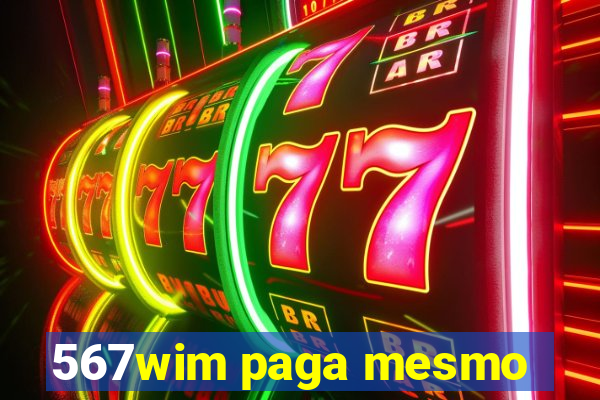 567wim paga mesmo